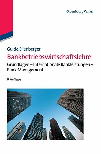 Bankbetriebswirtschaftslehre: Grundlagen - Internationale Bankleistungen - Bank-Management (Lehr- und Handbücher zu Geld, Börse, Bank und Versicherung) Bankbetriebswirtschaftslehre: Grundlagen - Internationale Bankleistungen - Bank-Management (Lehr- und Handbücher zu Geld, Börse, Bank und Versicherung)