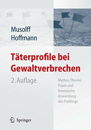 Täterprofile bei Gewaltverbrechen: Mythos, Theorie, Praxis und forensische Anwendung des Profilings