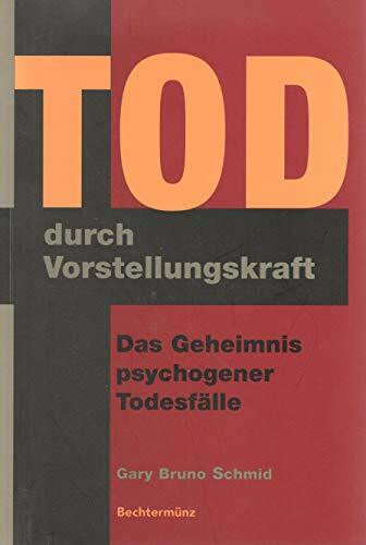 Tod durch Vorstellungskraft. Das Geheimnis psychogener Todesfälle