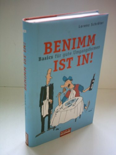 Benimm ist in!: Basics für gute Umgangsformen