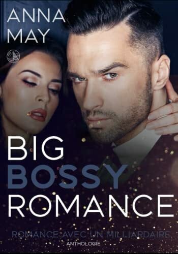 Big Bossy Romance: Romance avec un milliardaire (Anthologie) (Histoires d'amour de milliardaires)
