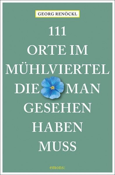 111 Orte im Mühlviertel, die man gesehen haben muss