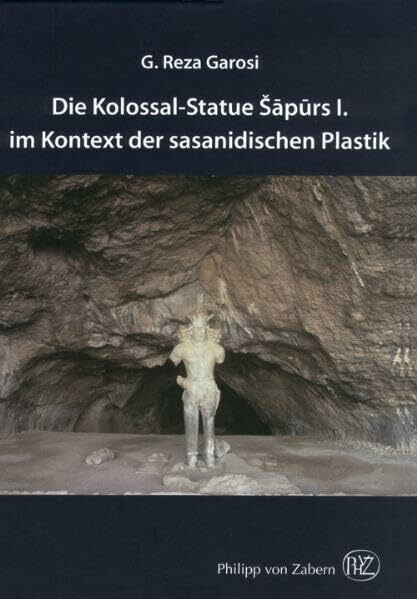 Die Kolossal-Statue Šapurs I. im Kontext der sasanidischen Plastik: Diss.
