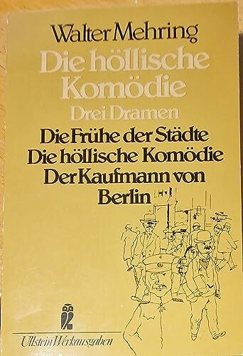 Die höllische Komödie: Drei Dramen: Die höllische Komödie /Der Kaufmann von Berlin /Die Frühe der Städte