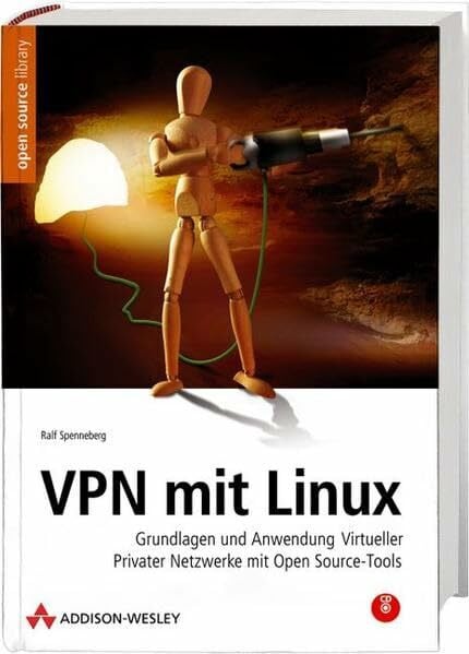 VPN mit Linux - Grundlagen und Anwendung virtueller privater Netzwerke mit Open Source-Tools (Open Source Library)