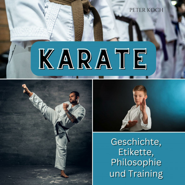 Karate: Geschichte, Etikette, Philosophie und Training