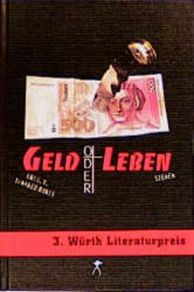 Geld oder Leben?: Szenen - Texte zum 3. Würth Literaturpreis