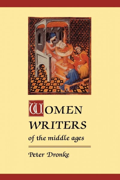 Women Writers of the Middle Ages: A Critical Study of Texts from Perpetua ((Dagger) 203) to Marguerite Porete ((Dagger) 1310)