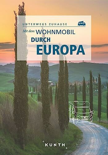 KUNTH Mit dem Wohnmobil durch Europa: Unterwegs Zuhause (KUNTH Mit dem Wohnmobil unterwegs)