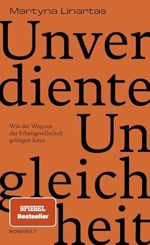 Unverdiente Ungleichheit: Wie der Weg aus der Erbengesellschaft gelingen kann | Nominiert für den NDR Sachbuchpreis 2025