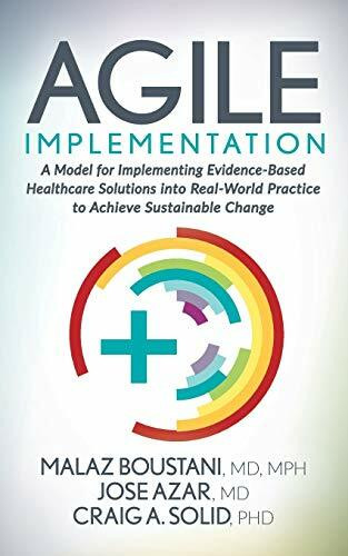 Agile Implementation: A Model for Implementing Evidence-Based Healthcare Solutions into Real-World Practice to Achieve Sustainable Change