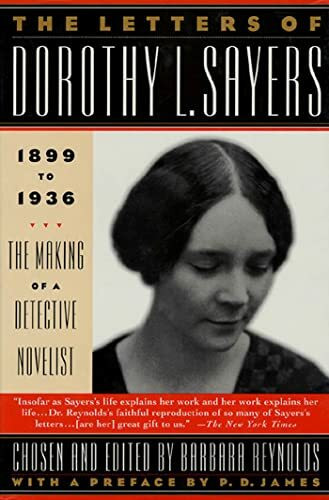 The Letters of Dorothy L. Sayers: 1899-1936 : The Making of a Detective Novelist