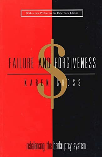 Failure and Forgiveness: Rebalancing the Bankruptcy System (Yale Contemporary Law Series)