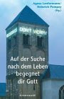 Auf der Suche nach dem Leben begegnet dir Gott: Feschrift für Karl Frielingsdorf