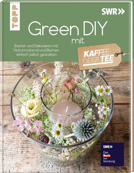 Green DIY mit Kaffee oder Tee: Bastel- und Dekoideen mit Naturmaterial und Blumen einfach selbst gestalten