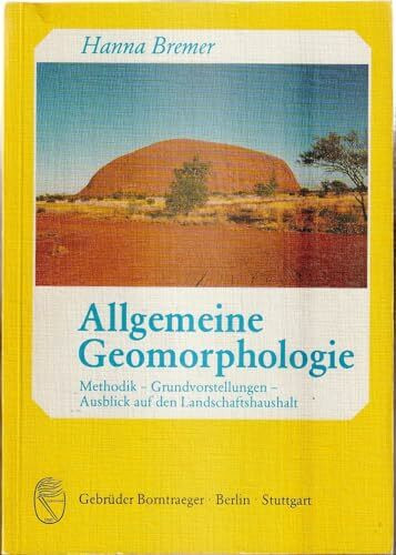 Allgemeine Geomorphologie: Methodik, Grundvorstellungen, Ausblick auf den Landschaftshaushalt