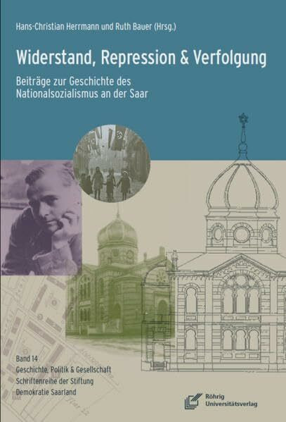 Widerstand, Repression und Verfolgung: Beiträge zur Geschichte des Nationalsozialismus an der Saar (Geschichte, Politik und Gesellschaft: Schriftenreihe der Stiftung Demokratie Saarland e.V.)