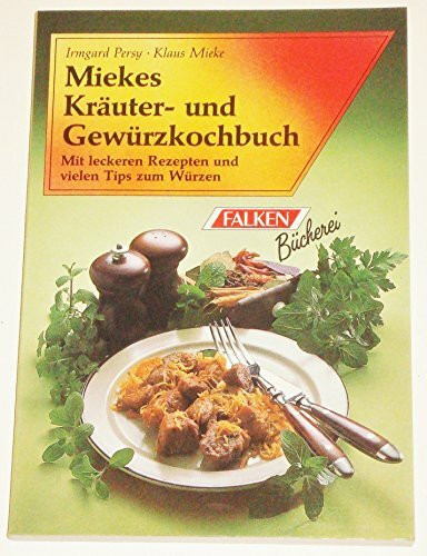 Miekes Kräuter- und Gewürzkochbuch. Mit leckeren Rezepten und vielen Tips zum Würzen.