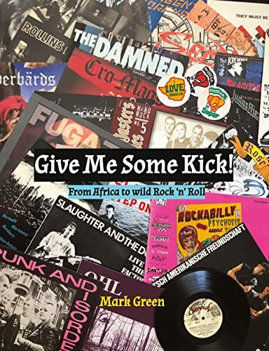 Give Me Some Kick!: From Africa to wild Rock 'n' Roll