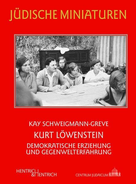 Kurt Löwenstein: Demokratische Erziehung und Gegenwelterfahrung (Jüdische Miniaturen)