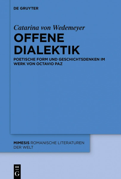 Offene Dialektik: Poetische Form und Geschichtsdenken im Werk von Octavio Paz (Mimesis, 75, Band 75)