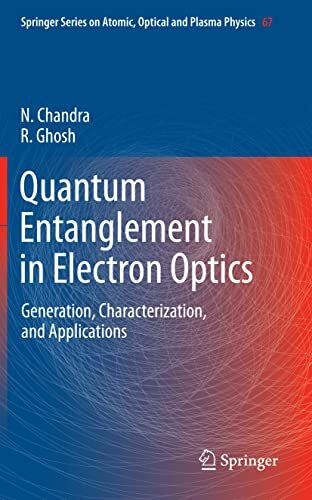 Quantum Entanglement in Electron Optics: Generation, Characterization, and Applications (Springer Series on Atomic, Optical, and Plasma Physics, 67, Band 67)