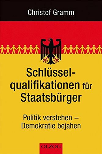 Schlüsselqualifikationen für Staatsbürger: Politik verstehen - Demokratie bejahen