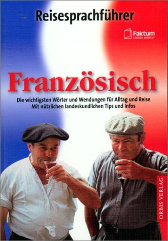 Reisesprachführer Französisch. Die wichtigsten Wörter und Wendungen für Alltag und Reise. Mit nützlichen landeskundlichen Tips und Infos