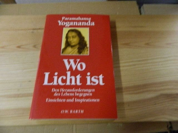 Wo Licht ist: den Herausforderungen des Lebens begegnen - Einsichten und Inspirationen