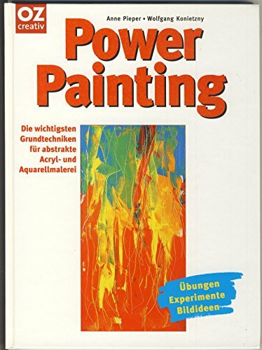 Power Painting. Die wichtigsten Grundtechniken für abstrakte Acrylmalerei