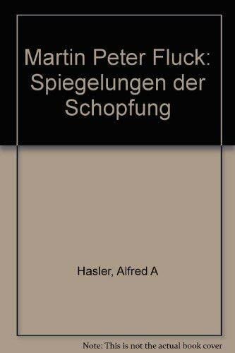 Martin Peter Flück Spiegelungen der Schöpfung