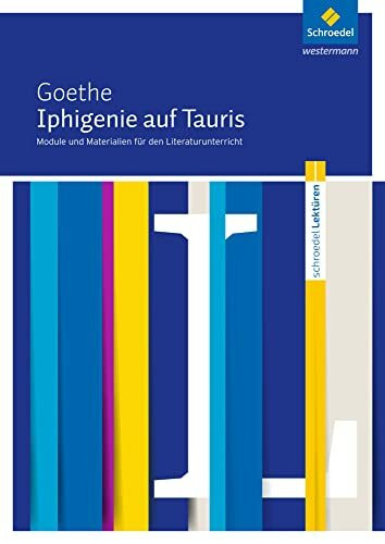 Schroedel Lektüren: Johann Wolfgang von Goethe: Iphigenie auf Tauris Module und Materialien für den Literaturunterricht