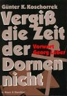 Vergiss die Zeit der Dornen nicht!: Zwischen Ritterkreuz und Holzkreuz. Als Landser der Wehrmacht in Russland 1942-1945