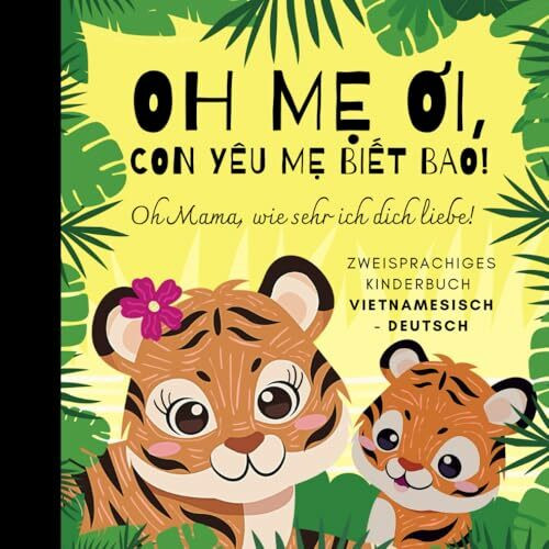 Oh Mama, wie sehr ich dich liebe! Vietnamesisch lernen für Anfänger, Zweisprachiges Kinderbuch vietnamesisch deutsch: Bücher auf Vietnamesisch