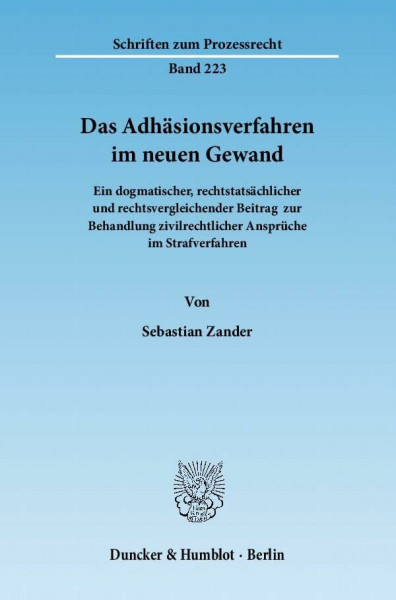 Das Adhäsionsverfahren im neuen Gewand.: Ein dogmatischer, rechtstatsächlicher und rechtsvergleichender Beitrag zur Behandlung zivilrechtlicher ... Strafverfahren. (Schriften zum Prozessrecht)