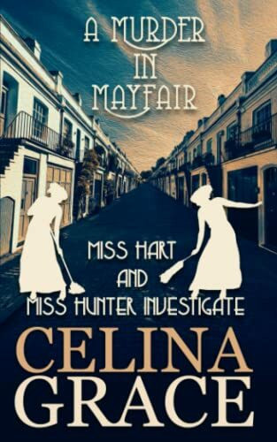 A Murder in Mayfair: Miss Hart and Miss Hunter Investigate: Book 4