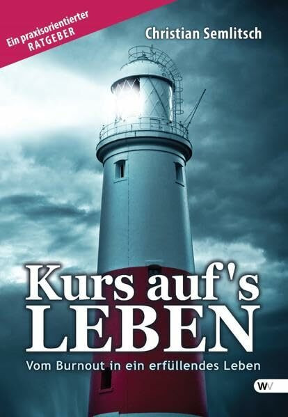 Kurs auf's Leben: Vom Burnout in ein erfüllendes Leben