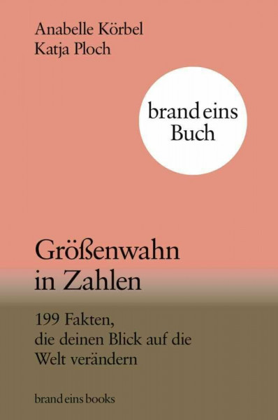 Größenwahn in Zahlen: 199 Fakten, die deinen Blick auf die Welt verändern | brand eins books