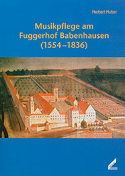 Musikpflege am Fuggerhof Babenhausen (1554-1836) (Materialien zur Geschichte der Fugger)