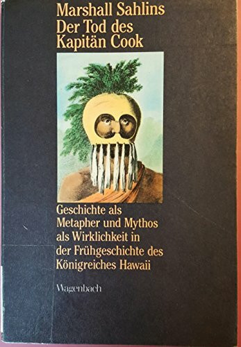 Der Tod des Kapitän Cook. Geschichte als Metapher und Mythos als Wirklichkeit in der Frühgeschichte des Königreichs Hawaii