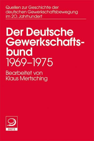 Der deutsche Gewerkschaftsbund 1969–1975 (Quellen zur Geschichte der deutschen Gewerkschaftsbewegung im 20. Jahrhundert)