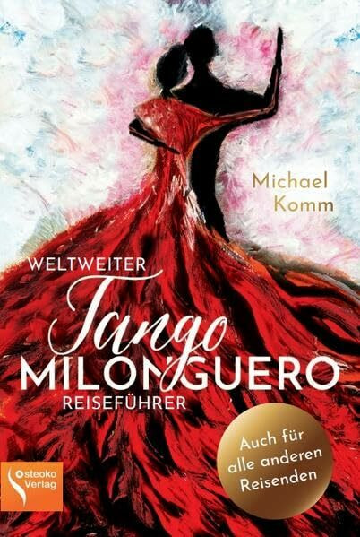 Weltweiter Tango Milonguero Reiseführer: Auch für alle anderen Reisenden