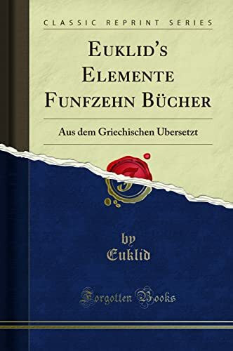 Euklid's Elemente Funfzehn Bücher: Aus Dem Griechischen Übersetzt (Classic Reprint)