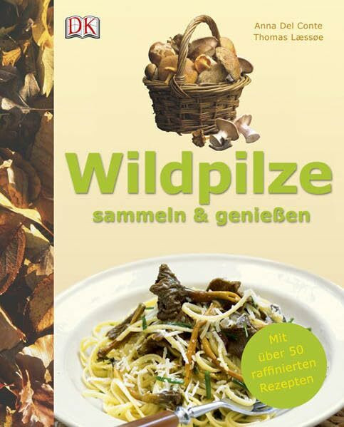 Wildpilze sammeln & genießen: Mit über 50 raffinierten Rezepten