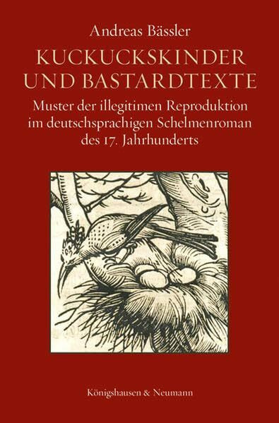 Kuckuckskinder und Bastardtexte: Muster der illegitimen Reproduktion im deutschsprachigen Schelmenroman des 17. Jahrhunderts