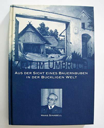 Zeit im Umbruch: Aus der Sicht eines Bauernbuben in der Buckligen Welt