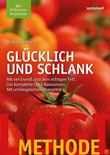LOGI-Methode. Glücklich und schlank: Mit viel Eiweiß und dem richtigen Fett. Das komplette LOGI-Basiswissen. Mit umfangreichem Rezeptteil