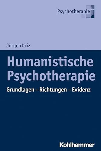 Humanistische Psychotherapie: Grundlagen - Richtungen - Evidenz