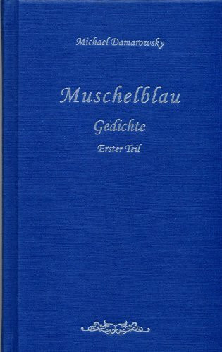 Muschelblau: Gedichte, Erster Teil