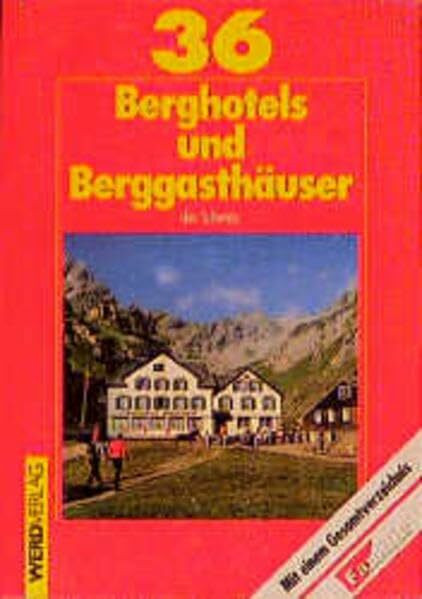 36 Berghotels und Berggasthäuser der Schweiz: Einzelporträts mit Tourentips und ein Gesamtverzeichnis